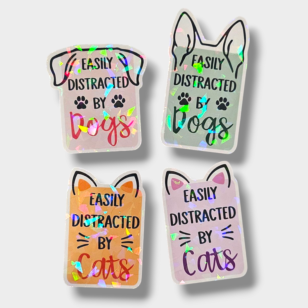 *NEW Easily Distracted by Dogs/ Cats - Holographic